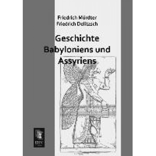 Friedrich Mürdter & Friedrich Delitzsch - Geschichte Babyloniens und Assyriens