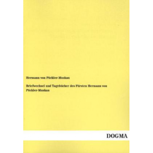 Hermann Pückler-Muskau - Briefwechsel und Tagebücher des Fürsten Hermann von Pückler-Muskau