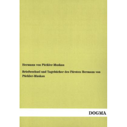 Hermann Pückler-Muskau - Briefwechsel und Tagebücher des Fürsten Hermann von Pückler-Muskau