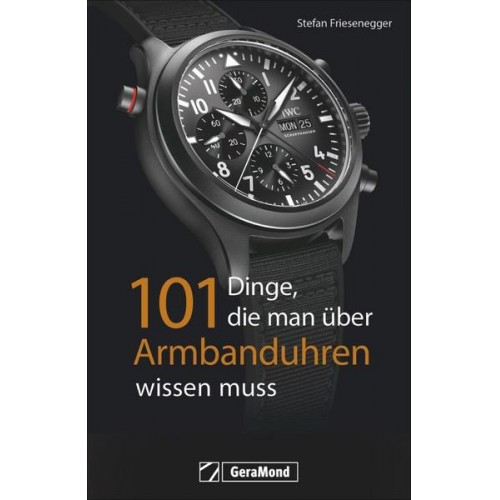 Stefan Friesenegger - 101 Dinge, die man über Armbanduhren wissen muss