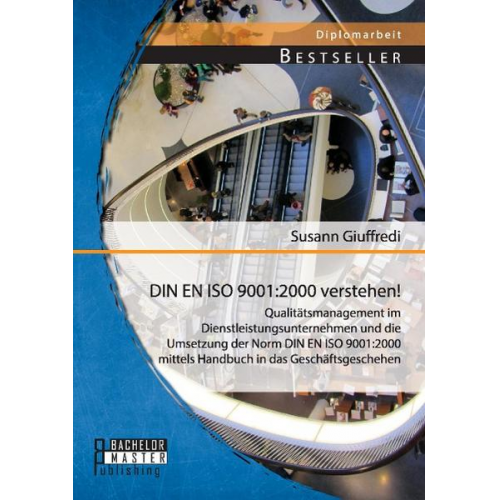 Susann Giuffredi - DIN EN ISO 9001:2000 verstehen! Qualitätsmanagement im Dienstleistungsunternehmen und die Umsetzung der Norm DIN EN ISO 9001:2000 mittels Handbuch in