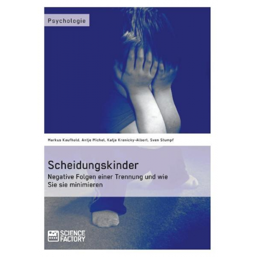 Markus Kaufhold & Antje Michel & Katja Krenicky-Albert & Sven Stumpf - Scheidungskinder. Negative Folgen einer Trennung und wie Sie sie minimieren