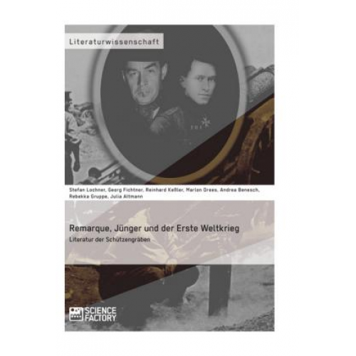 Stefan Lochner & Georg Fichtner & Reinhard Kessler & Marlon Drees & Andrea Benesch - Remarque, Jünger und der Erste Weltkrieg. Literatur der Schützengräben