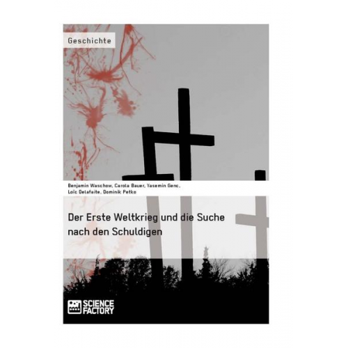 Loïc Delafaite & Carola Bauer & Benjamin Waschow & Yasemin Genc & Dominik Petko - Der Erste Weltkrieg und die Suche nach den Schuldigen