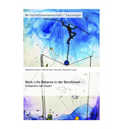 Sebastian Anderer & Patrick Metz & Ella Kolb & Maximilian Leist - Work-Life-Balance in der Berufswelt – Erfolgsfaktor oder Utopie?