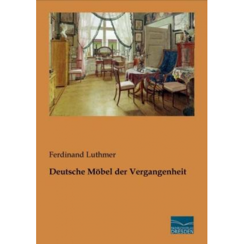 Ferdinand Luthmer - Luthmer, F: Deutsche Möbel der Vergangenheit