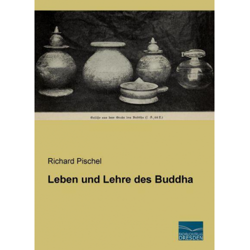 Richard Pischel - Pischel, R: Leben und Lehre des Buddha