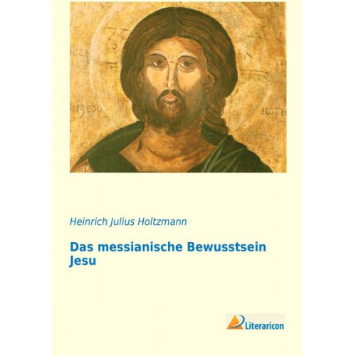 Heinrich Julius Holtzmann - Das messianische Bewusstsein Jesu