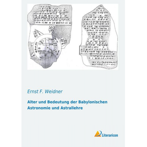 Ernst F. Weidner - Alter und Bedeutung der Babylonischen Astronomie und Astrallehre