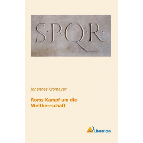 Johannes Kromayer - Roms Kampf um die Weltherrschaft