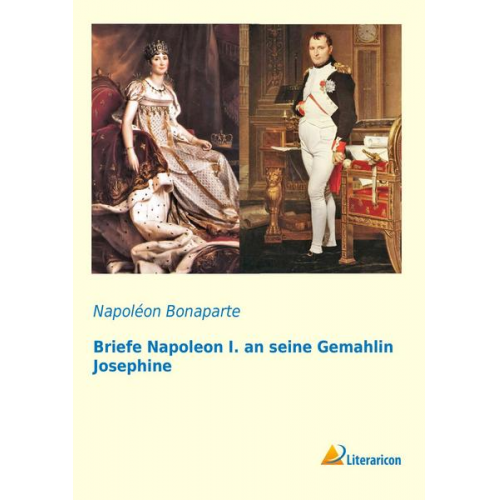 NapolÃ©on Bonaparte - Briefe Napoleon I. an seine Gemahlin Josephine