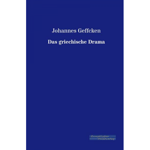 Johannes Geffcken - Das griechische Drama