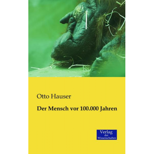 Otto Hauser - Der Mensch vor 100.000 Jahren