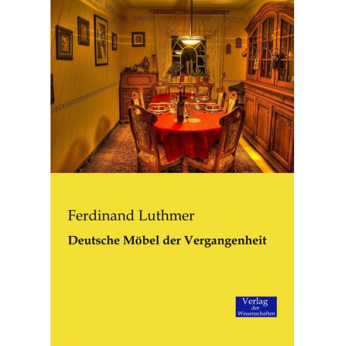 Ferdinand Luthmer - Deutsche Möbel der Vergangenheit