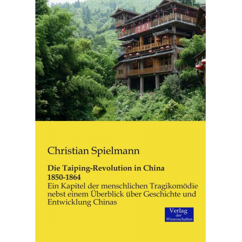 Christian Spielmann - Die Taiping-Revolution in China 1850-1864