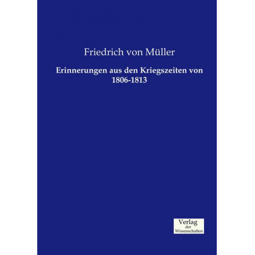 Friedrich Müller - Erinnerungen aus den Kriegszeiten von 1806-1813