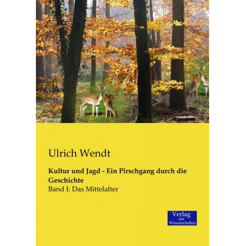 Ulrich Wendt - Kultur und Jagd - Ein Pirschgang durch die Geschichte