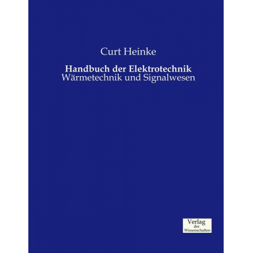 Curt Heinke - Handbuch der Elektrotechnik