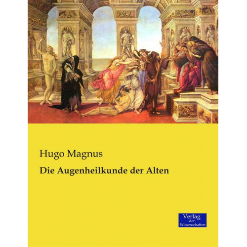 Hugo Magnus - Die Augenheilkunde der Alten