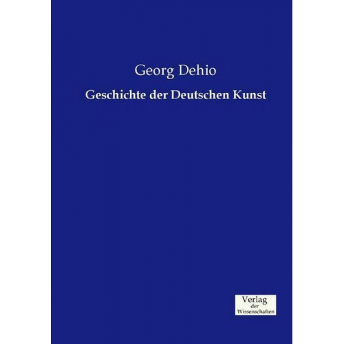 Georg Dehio - Geschichte der Deutschen Kunst