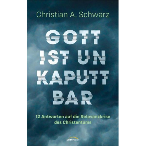 Christian Schwarz - Gott ist unkaputtbar