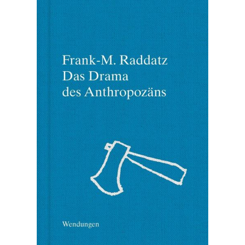 Frank-M. Raddatz - Das Drama des Anthropozäns