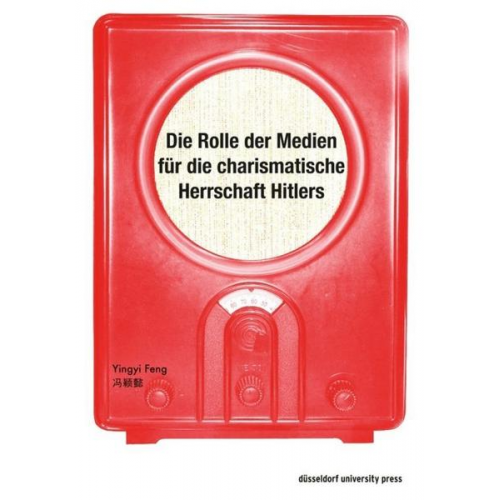 Yingyi Feng - Die Rolle der Medien für die charismatische Herrschaft Hitlers