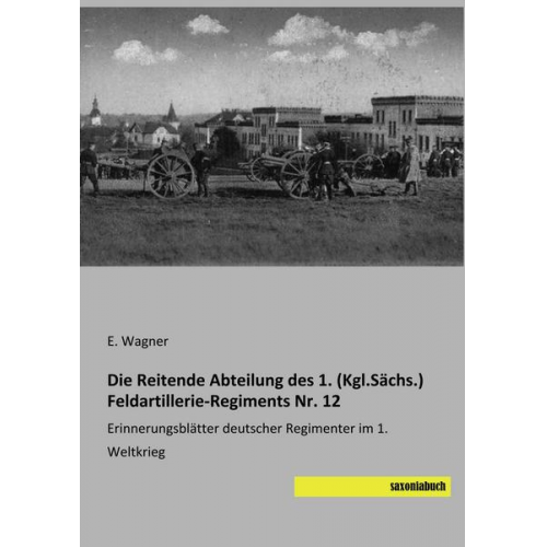 E. Wagner - Wagner, E: Reitende Abteilung des 1. (Kgl.Sächs.) Feldartill