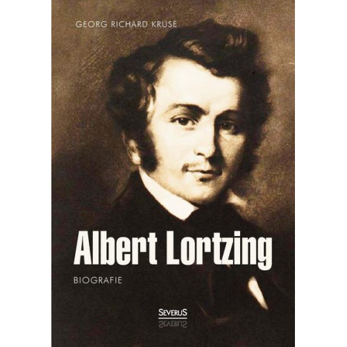 Georg Richard Kruse - Albert Lortzing. Biografie