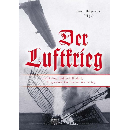 Paul Béjeuhr - Der Luftkrieg: Luftkrieg, Luftschifffahrt, Flugwesen im Ersten Weltkrieg