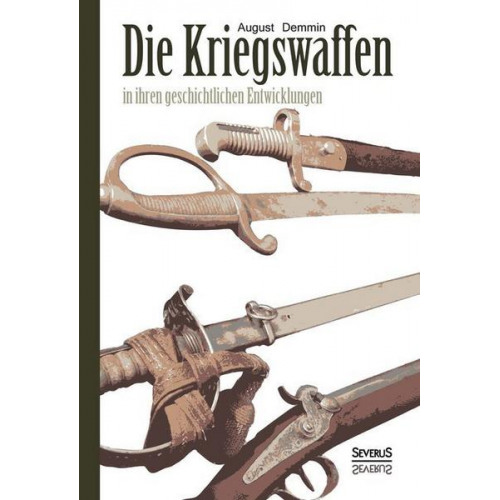 August Demmin - Die Kriegswaffen in ihren geschichtlichen Entwicklungen