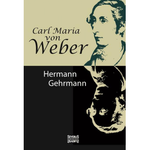 Hermann Gehrmann - Carl Maria von Weber. Biografie