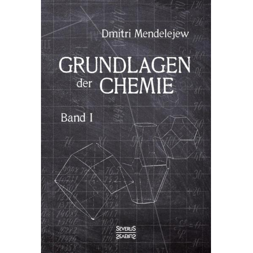 Dmitri Mendelejew - Grundlagen der Chemie - Band I