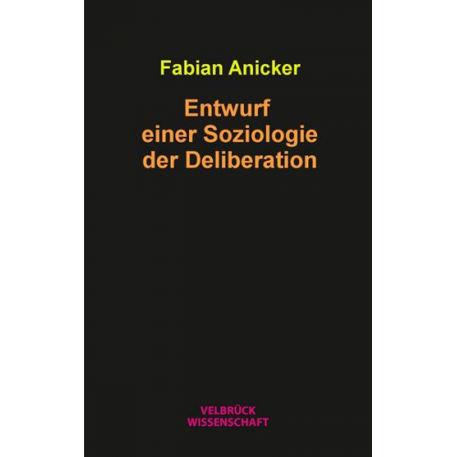 Fabian Anicker - Entwurf einer Soziologie der Deliberation