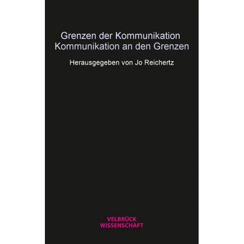 Grenzen der Kommunikation – Kommunikation an den Grenzen