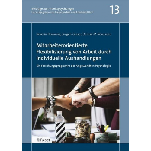 Severin Hornung & Jürgen Glaser & Denise M. Rousseau - Mitarbeiterorientierte Flexibilisierung von Arbeit durch individuelle Aushandlungen: Ein Forschungsprogramm der Angewandten Psychologie