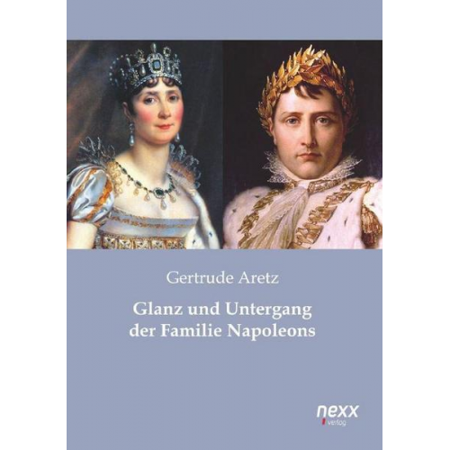 Gertrude Aretz - Glanz und Untergang der Familie Napoleons