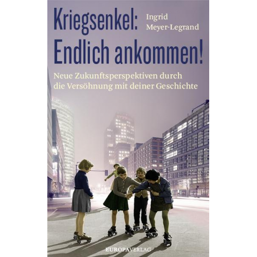 Ingrid Meyer-Legrand - Kriegsenkel: Endlich ankommen!