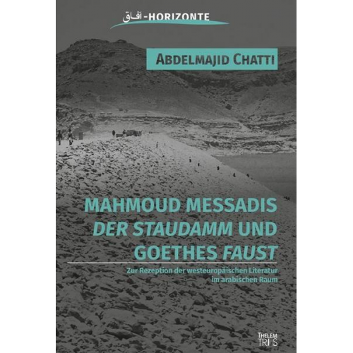 Chatti Abdelmajid - Mahmoud Messadis 'Der Staudamm' und Goethes 'Faust