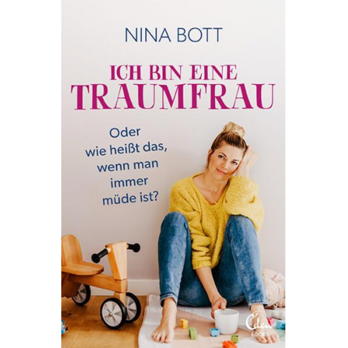 Nina Bott - Ich bin eine Traumfrau – oder wie heißt das, wenn man immer müde ist?