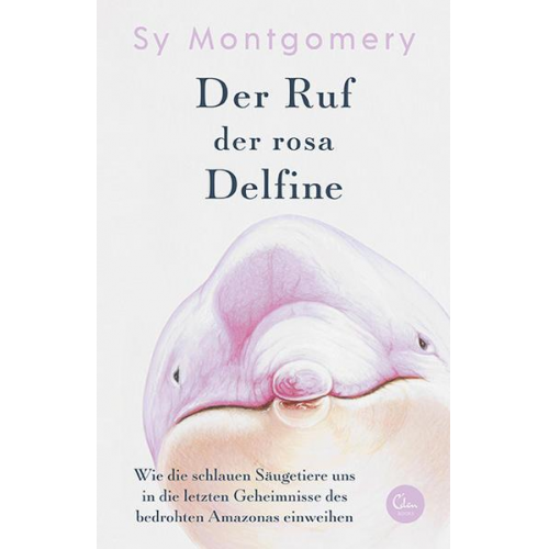 Sy Montgomery - Der Ruf der rosa Delfine