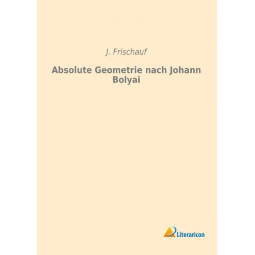 J. Frischauf - Absolute Geometrie nach Johann Bolyai