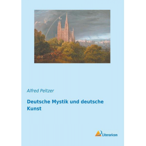 Alfred Peltzer - Deutsche Mystik und deutsche Kunst