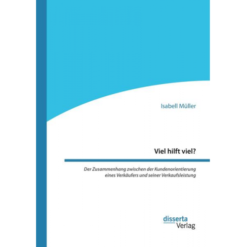 Isabell Müller - Viel hilft viel? Der Zusammenhang zwischen der Kundenorientierung eines Verkäufers und seiner Verkaufsleistung