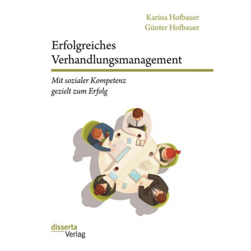 Günter Hofbauer & Karina Hofbauer - Erfolgreiches Verhandlungsmanagement: Mit sozialer Kompetenz gezielt zum Erfolg