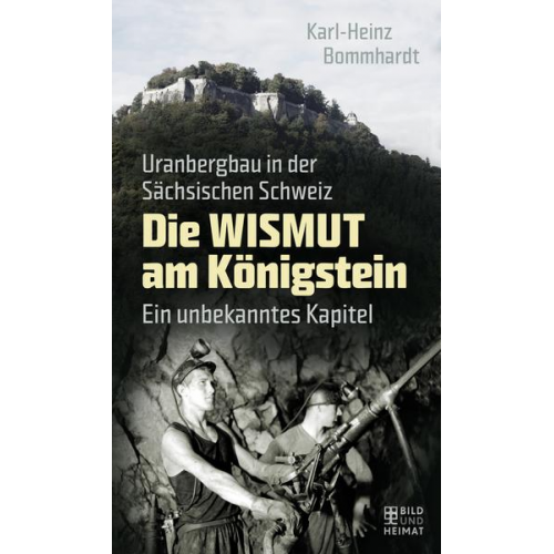 Karl-Heinz Bommhardt - Die Wismut am Königstein