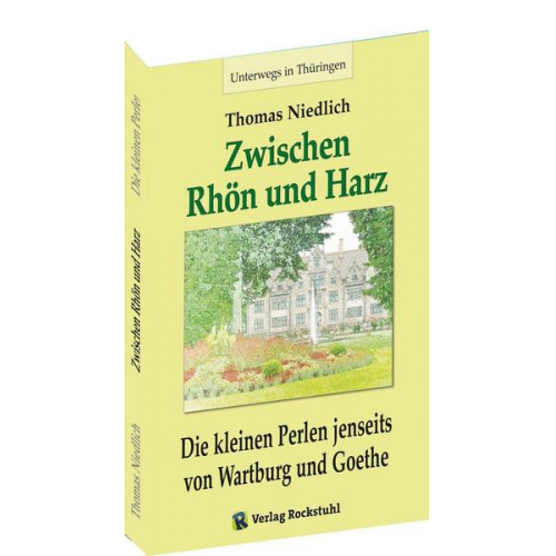 Thomas Niedlich - Unterwegs – Zwischen RHÖN und HARZ - Die kleinen Perlen jenseits von Wartburg und Goethe