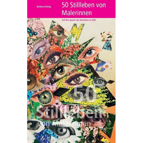 Barbara König - 50 Stillleben von Malerinnen – Auf den Spuren der Künstlerin im Bild