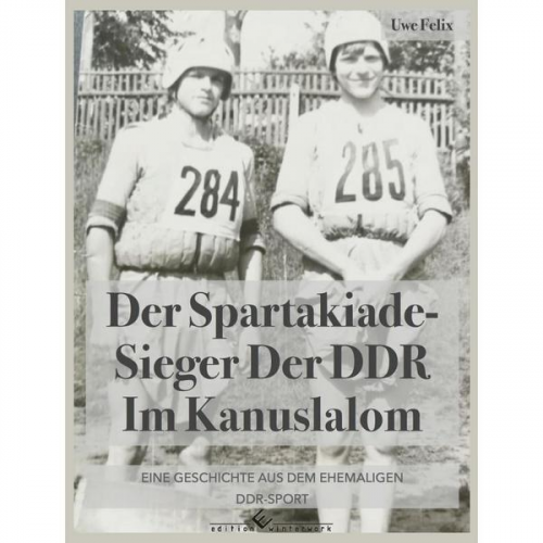 Uwe Felix - Der Spartakiade-Sieger der DDR im Kanuslalom