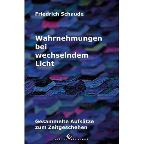 Friedrich Schaude - Wahrnehmungen bei wechselndem Licht